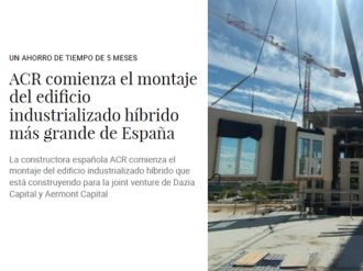 ACR comienza el montaje del edificio industrializado híbrido más grande de España